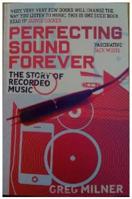 Perfecting Sound Forever by Greg Milner