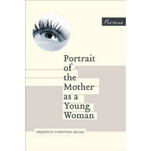 Portrait Of The Mother As A Young Woman, By Friedrich Christian Delius, trans. Jamie Bulloch