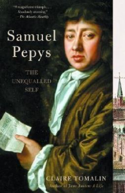 Samuel Pepys: The UNequalled Self by Claire Tomalin