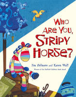 Who Are You Stripy Horse by Karen Wall and Jim Helmore