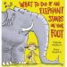 What to Do if an Elephant Stands on your Foot by Michelle Robinson