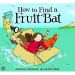 How to Find a Fruitbat by Michelle Robinson