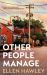 Other People Manage by Ellen Hawley