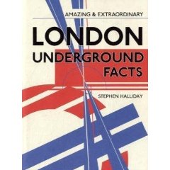 London Underground Facts by Stephen Halliday