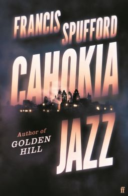 SIGNED Cahokia Jazz by Francis Spufford