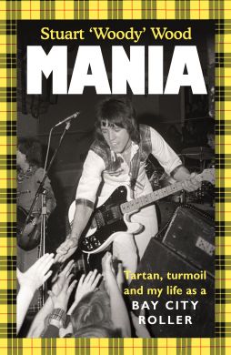 SIGNED Mania: Tartan, Turmoil and My Life as a Bay City Roller by Stuart Wood