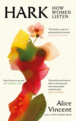 SIGNED Hark: How Women Listen by Alice Vincent
