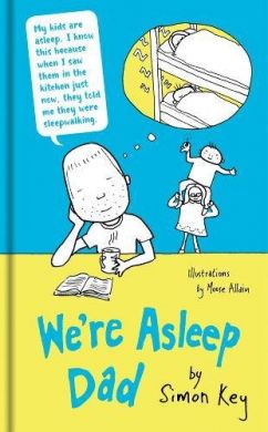 We're Asleep Dad by Simon Key & illustrated by Moose Allain