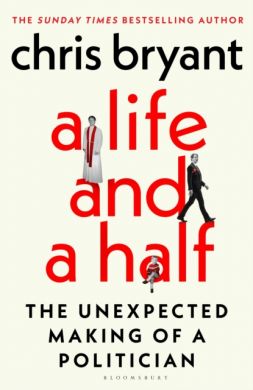 SIGNED A Life and a Half: The Unexpected Making of a Politician by Chris Bryant