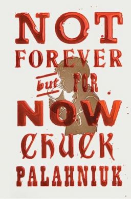 SIGNED Not Forever, but For Now by Chuck Palahniuk