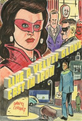 Like a Velvet Glove Cast in Iron by Daniel Clowes