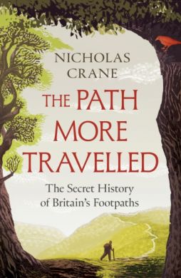 SIGNED The Path More Travelled: The secret history of Britain's footpaths by Nicholas Crane