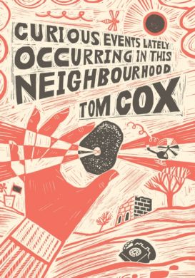 SIGNED Curious Events Lately Occurring in the Neighbourhood by Tom Cox