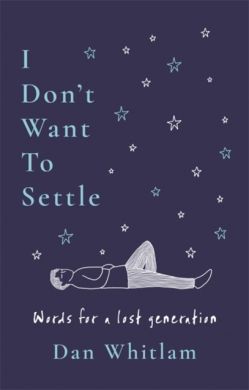 SIGNED I Don't Want To Settle: Words for a lost generation by Dan Whitlam