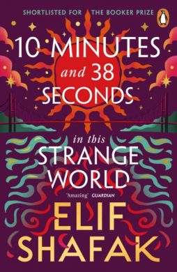 10 Minutes 38 Seconds in this Strange World by Elif Shafak