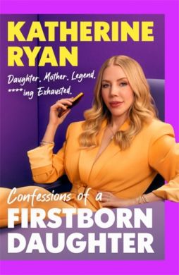SIGNED First Born Daughter : Having It All and Doing It Anyway by Katherine Ryan