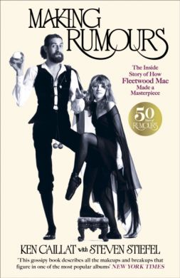 SIGNED Making Rumours : The Inside Story of how Fleetwood Mac Made a Masterpiece by Ken Caillat & Steve Stiefel