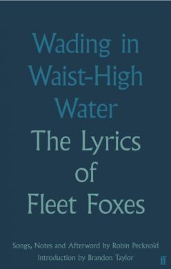 SIGNED Wading in Waist-High Water : The Lyrics of Fleet Foxes