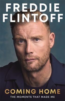 SIGNED Coming Home : The Moments that Made Me by Freddie Flintoff
