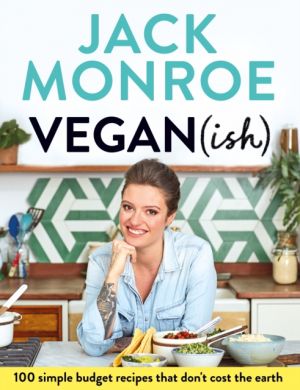 Vegan (ish) : 100 simple, budget recipes that don't cost the earth by Jack Monroe