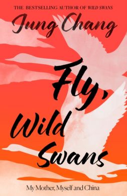 SIGNED Fly, Wild Swans : My Mother, Myself and China by Jung Chang