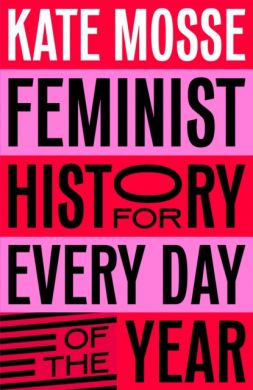 SIGNED Feminist History for Every Day of the Year by Kate Mosse