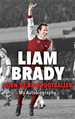 SIGNED Born to Be a Footballer by Liam Brady