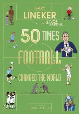 50 Times Football Changed the World by Gary Lineker
