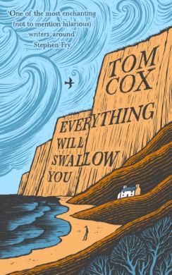 Everything Will Swallow You by Tom Cox