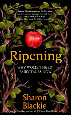 SIGNED Ripening : Why Women Need Fairy Tales Now by Sharon Blackie