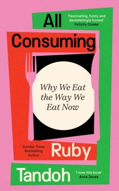SIGNED All Consuming: Why We Eat The Way We Eat Now by Ruby Tandoh
