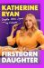 SIGNED First Born Daughter : Having It All and Doing It Anyway by Katherine Ryan