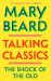 SIGNED Talking Classics : The Shock of the Old by Professor Mary Beard