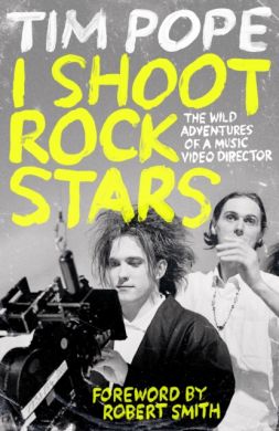 SIGNED I Shoot Rock Stars : The Wild Adventures of a Music Video Director by Tim Pope