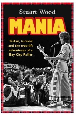SIGNED Mania: Tartan, Turmoil and My Life as a Bay City Roller by Stuart Wood