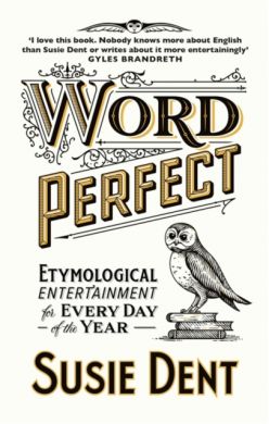 SIGNED Word Perfect : Etymological Entertainment For Every Day of the Year by Susie Dent